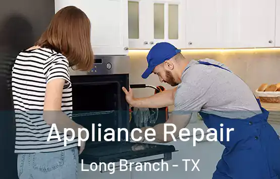  Appliance Repair Long Branch - TX
