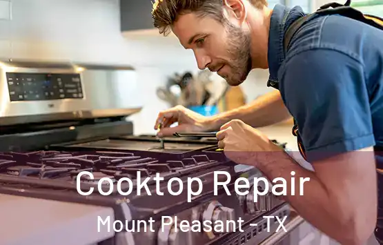  Cooktop Repair Mount Pleasant - TX