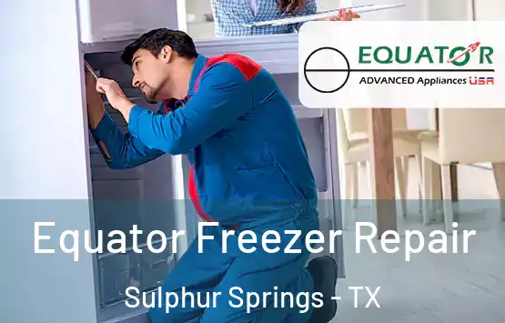  Equator Freezer Repair Sulphur Springs - TX
