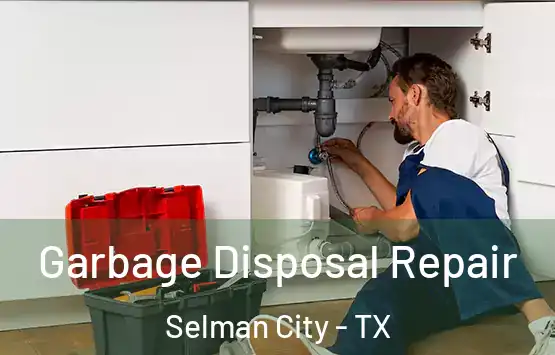  Garbage Disposal Repair Selman City - TX