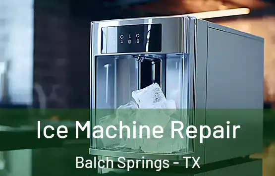  Ice Machine Repair Balch Springs - TX