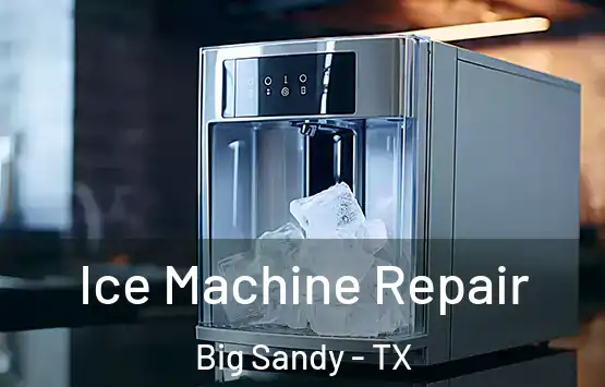  Ice Machine Repair Big Sandy - TX