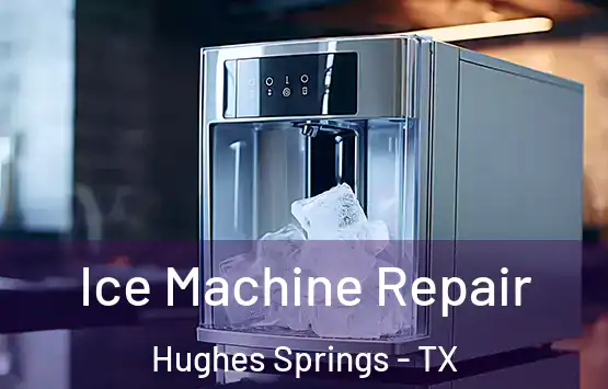  Ice Machine Repair Hughes Springs - TX