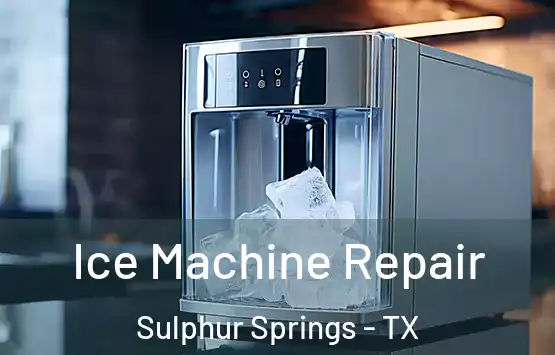  Ice Machine Repair Sulphur Springs - TX