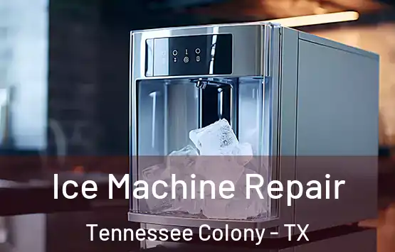  Ice Machine Repair Tennessee Colony - TX