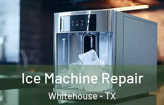  Ice Machine Repair Whitehouse - TX