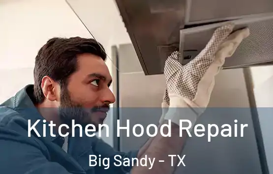  Kitchen Hood Repair Big Sandy - TX