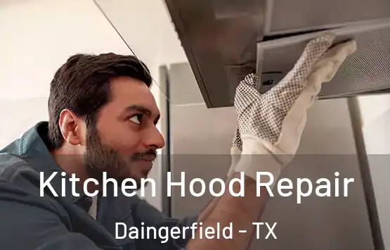  Kitchen Hood Repair Daingerfield - TX