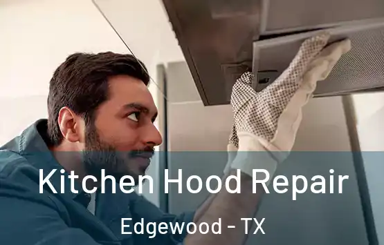  Kitchen Hood Repair Edgewood - TX