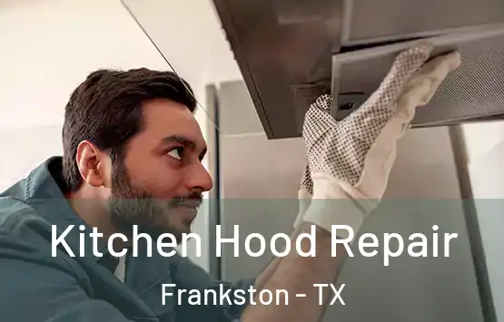  Kitchen Hood Repair Frankston - TX