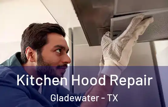  Kitchen Hood Repair Gladewater - TX