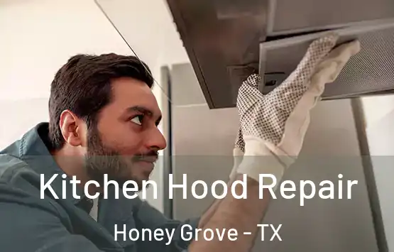  Kitchen Hood Repair Honey Grove - TX