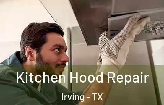  Kitchen Hood Repair Irving - TX