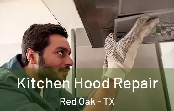  Kitchen Hood Repair Red Oak - TX