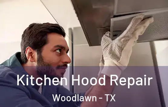  Kitchen Hood Repair Woodlawn - TX