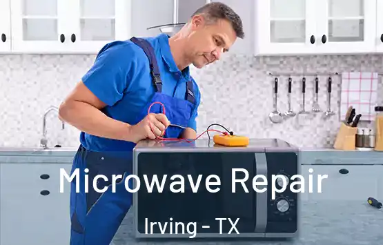 Microwave Repair Irving - TX