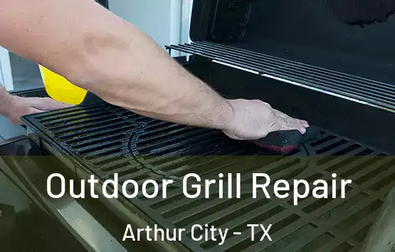  Outdoor Grill Repair Arthur City - TX