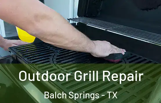  Outdoor Grill Repair Balch Springs - TX