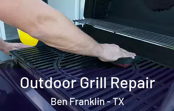  Outdoor Grill Repair Ben Franklin - TX