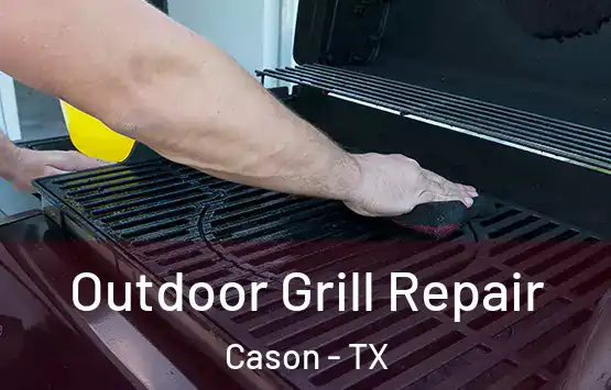  Outdoor Grill Repair Cason - TX