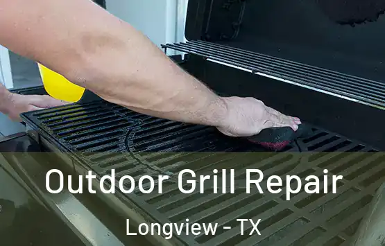  Outdoor Grill Repair Longview - TX