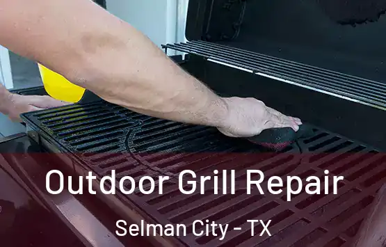  Outdoor Grill Repair Selman City - TX