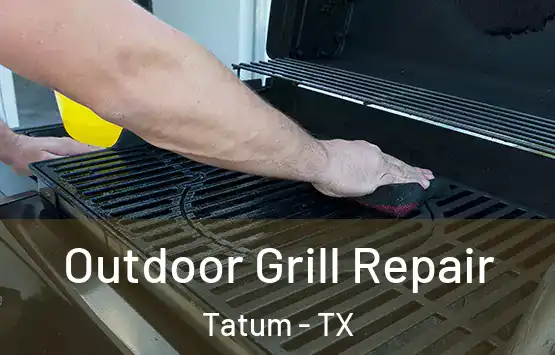  Outdoor Grill Repair Tatum - TX