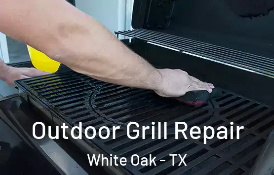  Outdoor Grill Repair White Oak - TX