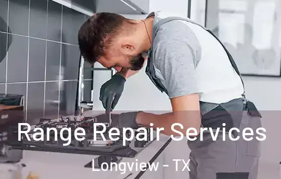  Range Repair Services Longview - TX