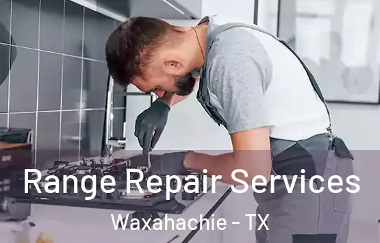 Range Repair Services Waxahachie - TX