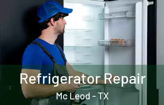  Refrigerator Repair Mc Leod - TX