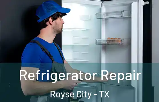  Refrigerator Repair Royse City - TX