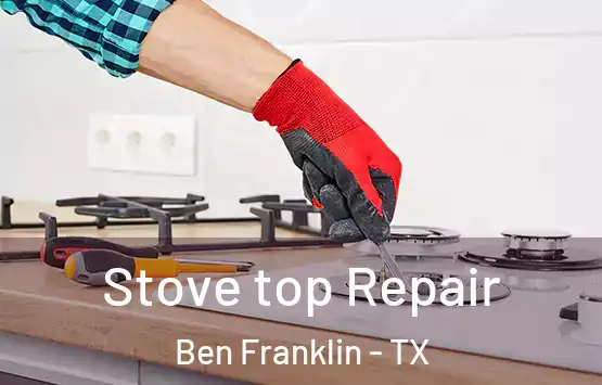  Stove top Repair Ben Franklin - TX