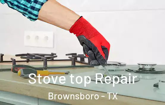  Stove top Repair Brownsboro - TX