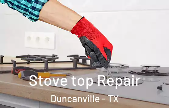  Stove top Repair Duncanville - TX