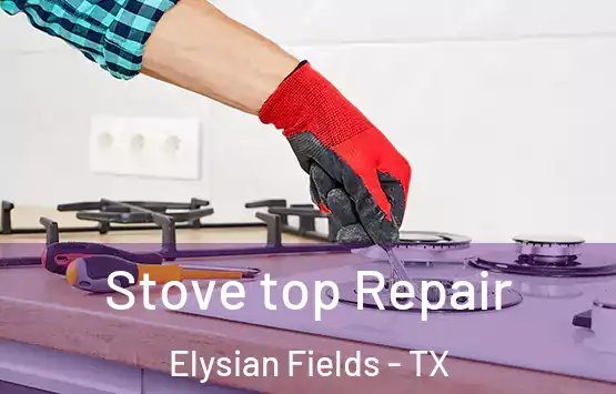  Stove top Repair Elysian Fields - TX