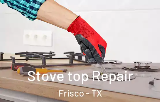  Stove top Repair Frisco - TX