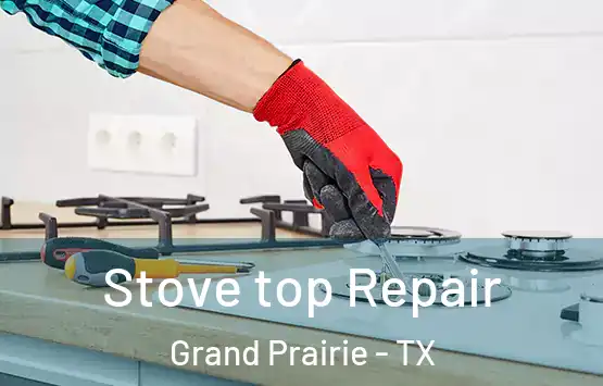  Stove top Repair Grand Prairie - TX