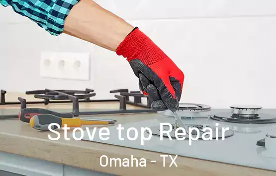  Stove top Repair Omaha - TX