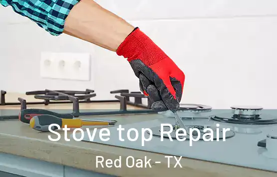  Stove top Repair Red Oak - TX