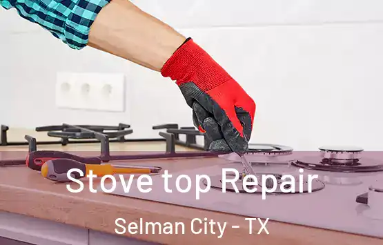  Stove top Repair Selman City - TX