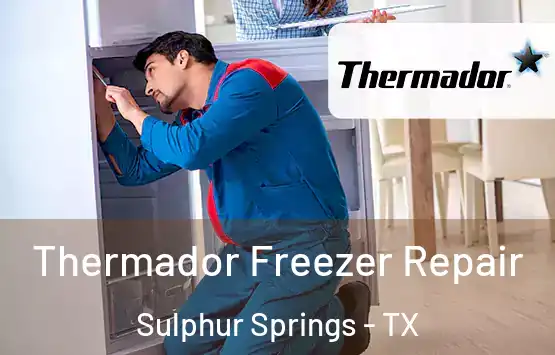  Thermador Freezer Repair Sulphur Springs - TX
