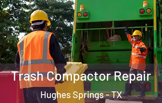  Trash Compactor Repair Hughes Springs - TX