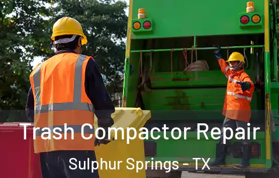  Trash Compactor Repair Sulphur Springs - TX
