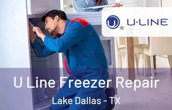  U Line Freezer Repair Lake Dallas - TX
