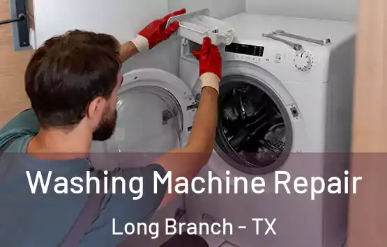  Washing Machine Repair Long Branch - TX