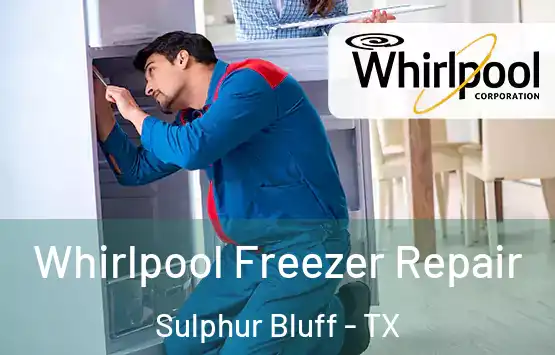  Whirlpool Freezer Repair Sulphur Bluff - TX
